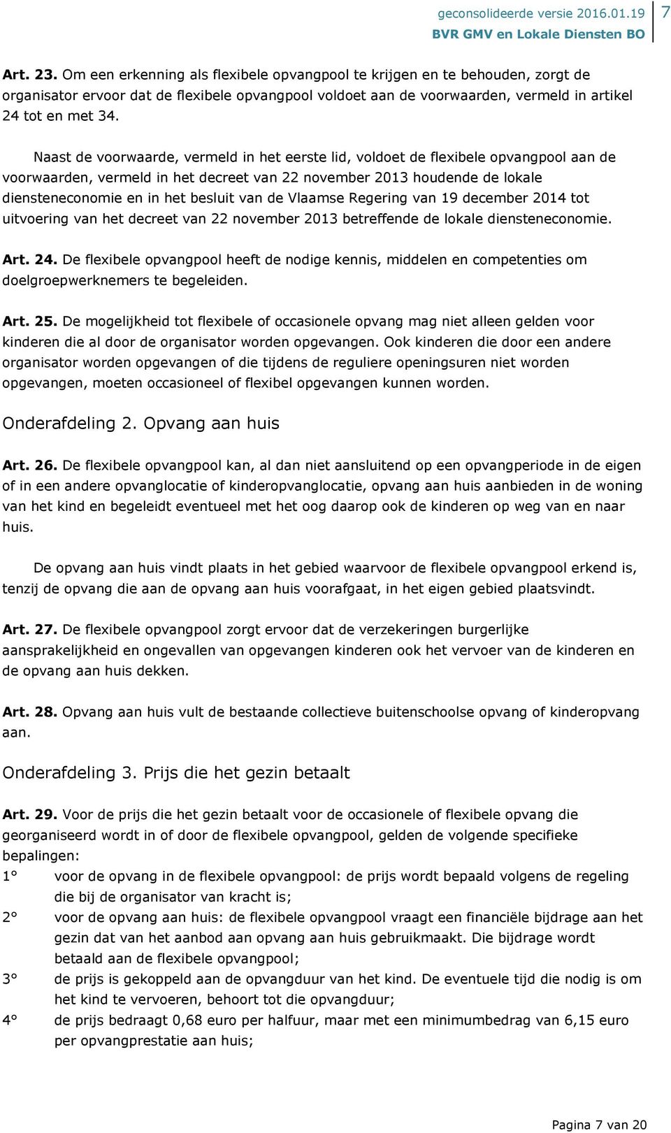 van de Vlaamse Regering van 19 december 2014 tot uitvoering van het decreet van 22 november 2013 betreffende de lokale diensteneconomie. Art. 24.