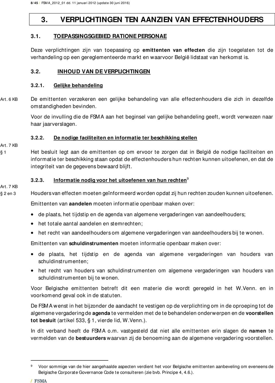 effecten die zijn toegelaten tot de verhandeling op een gereglementeerde markt en waarvoor België lidstaat van herkomst is. 3.2. INHOUD VAN DE VERPLICHTINGEN 3.2.1. Gelijke behandeling Art.