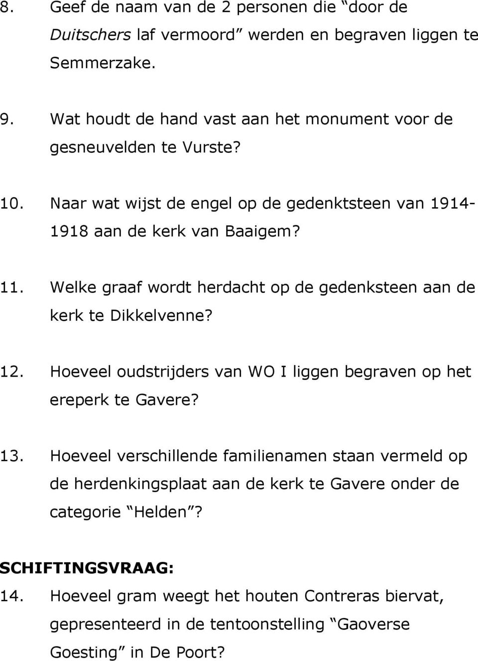 Welke graaf wordt herdacht op de gedenksteen aan de kerk te Dikkelvenne? 12. Hoeveel oudstrijders van WO I liggen begraven op het ereperk te Gavere? 13.