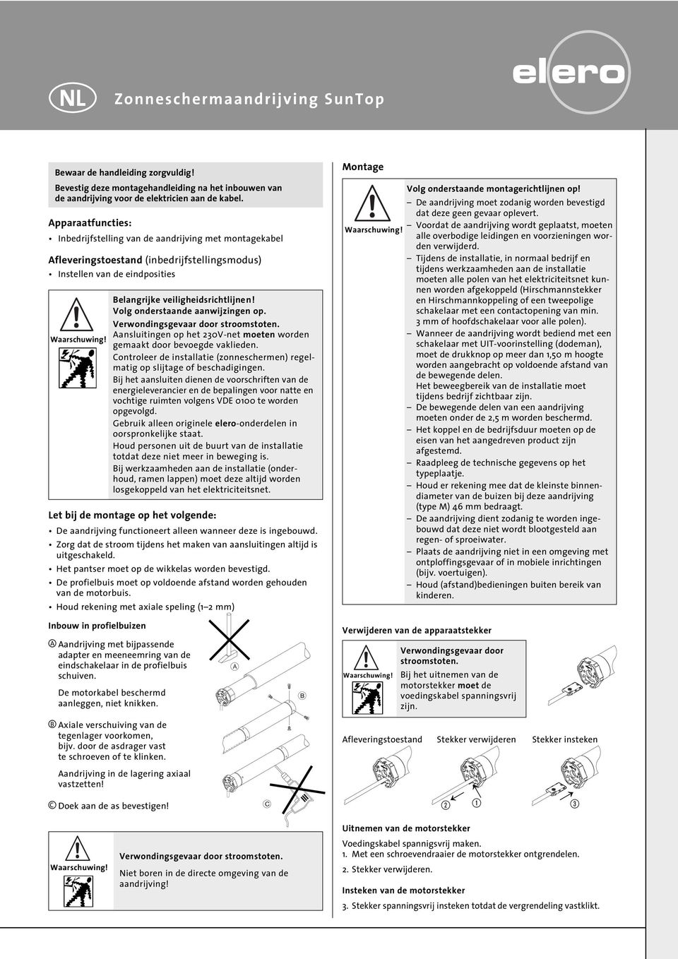 Volg onderstaande aanwijzingen op. Verwondingsgevaar door stroomstoten. Aansluitingen op het 0V-net moeten worden gemaakt door bevoegde vaklieden.