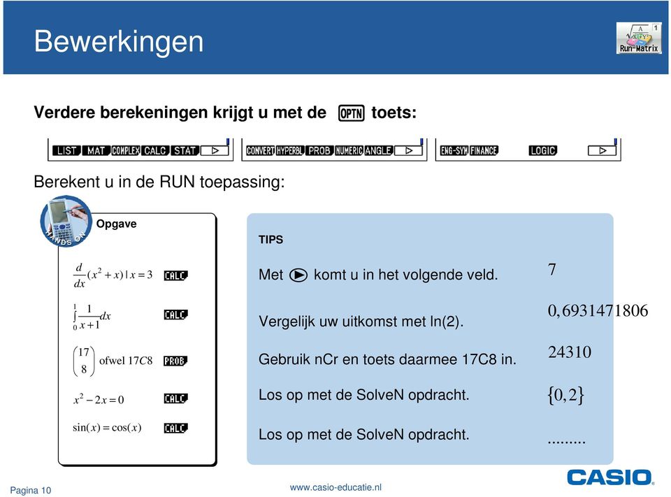 komt u in het volgende veld. Vergelijk uw uitkomst met ln(2). Gebruik ncr en toets daarmee 17C8 in.