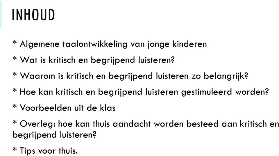 * Hoe kan kritisch en begrijpend luisteren gestimuleerd worden?