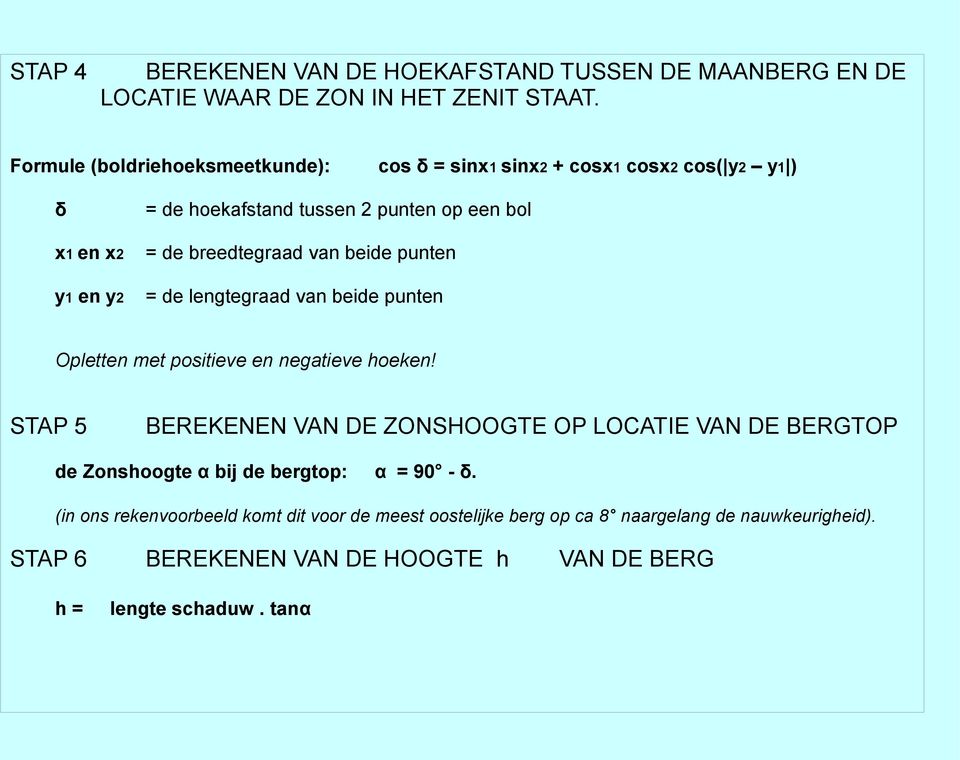 beide punten y1 en y2 = de lengtegraad van beide punten Opletten met positieve en negatieve hoeken!