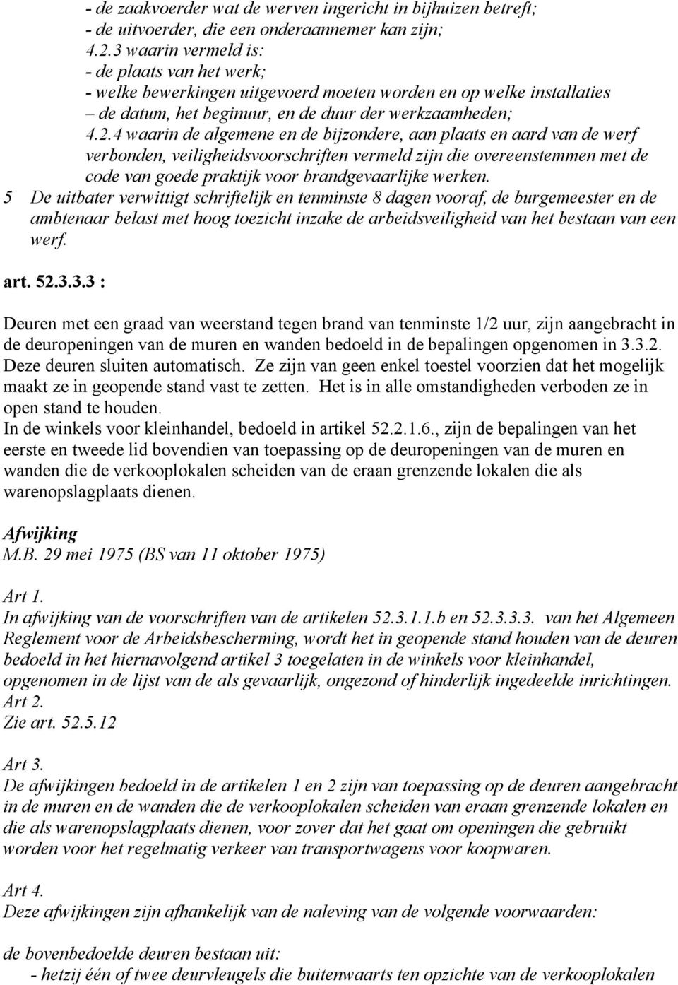 4 waarin de algemene en de bijzondere, aan plaats en aard van de werf verbonden, veiligheidsvoorschriften vermeld zijn die overeenstemmen met de code van goede praktijk voor brandgevaarlijke werken.