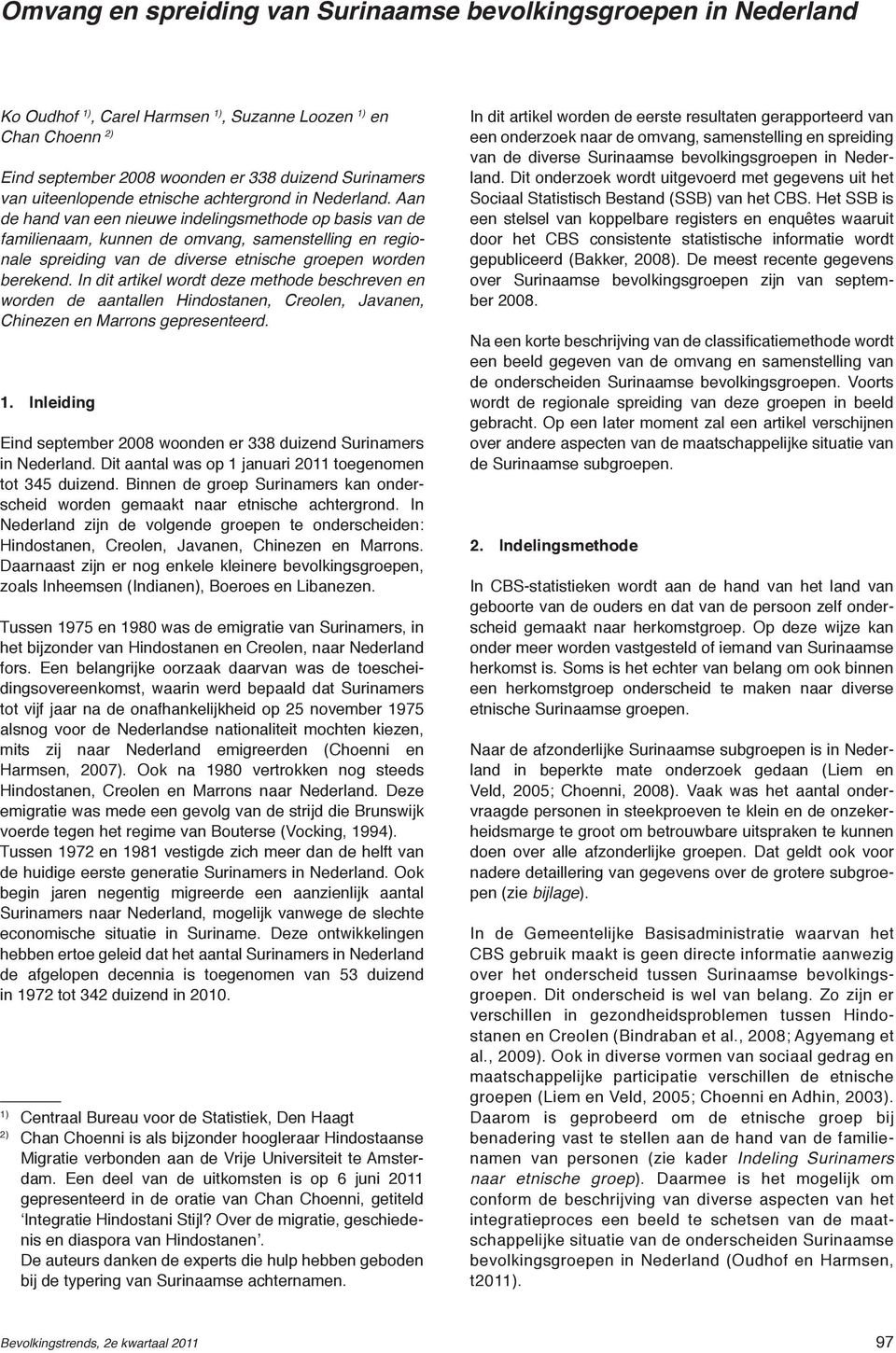 Aan de hand van een nieuwe indelingsmethode op basis van de familienaam, kunnen de omvang, samenstelling en regionale spreiding van de diverse etnische groepen worden berekend.