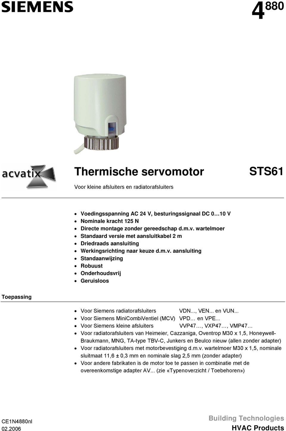 .. Voor Siemens kleine afsluiters VVP47, VXP47, VMP47 Voor radiatorafsluiters van Heimeier, Cazzaniga, Oventrop M30 x 1,5, Honeywell- Braukmann, MN, TA-type TBV-C, Junkers en Beulco nieuw (allen