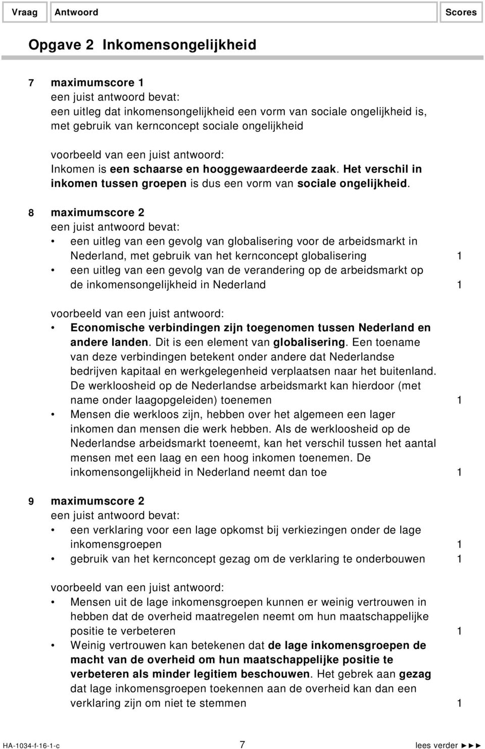 8 maximumscore 2 een uitleg van een gevolg van globalisering voor de arbeidsmarkt in Nederland, met gebruik van het kernconcept globalisering 1 een uitleg van een gevolg van de verandering op de