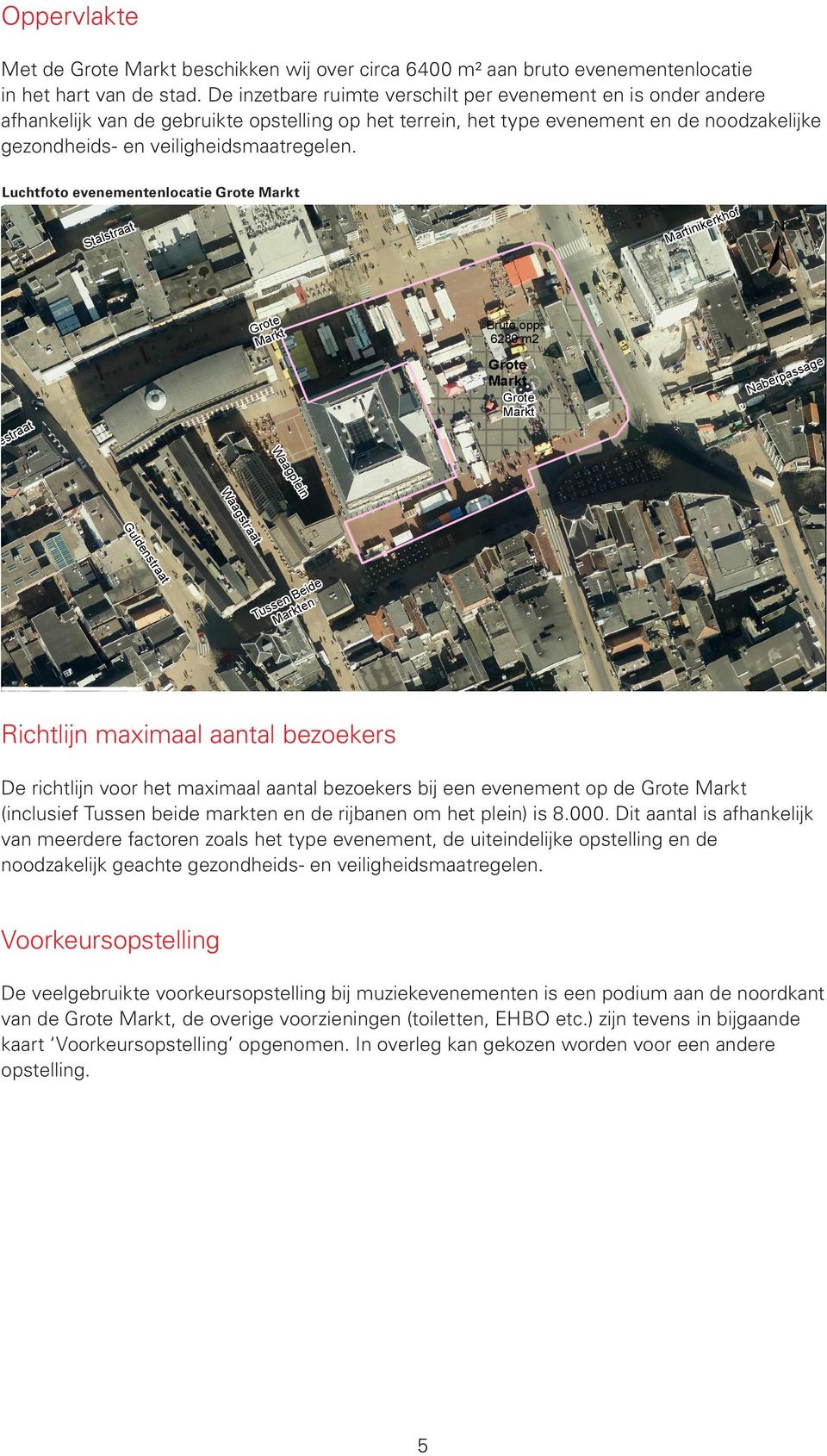 Luchtfoto evenementenocatie evenementenocatie Grote Grote Markt Markt Luchtfoto traa s S ta t r ti Ma te Gr o k t Mar s tr aa of ± Grote Markt t e Nab r pa ssa ge a Wa ne rkh Bruto opp: 680 m Grote