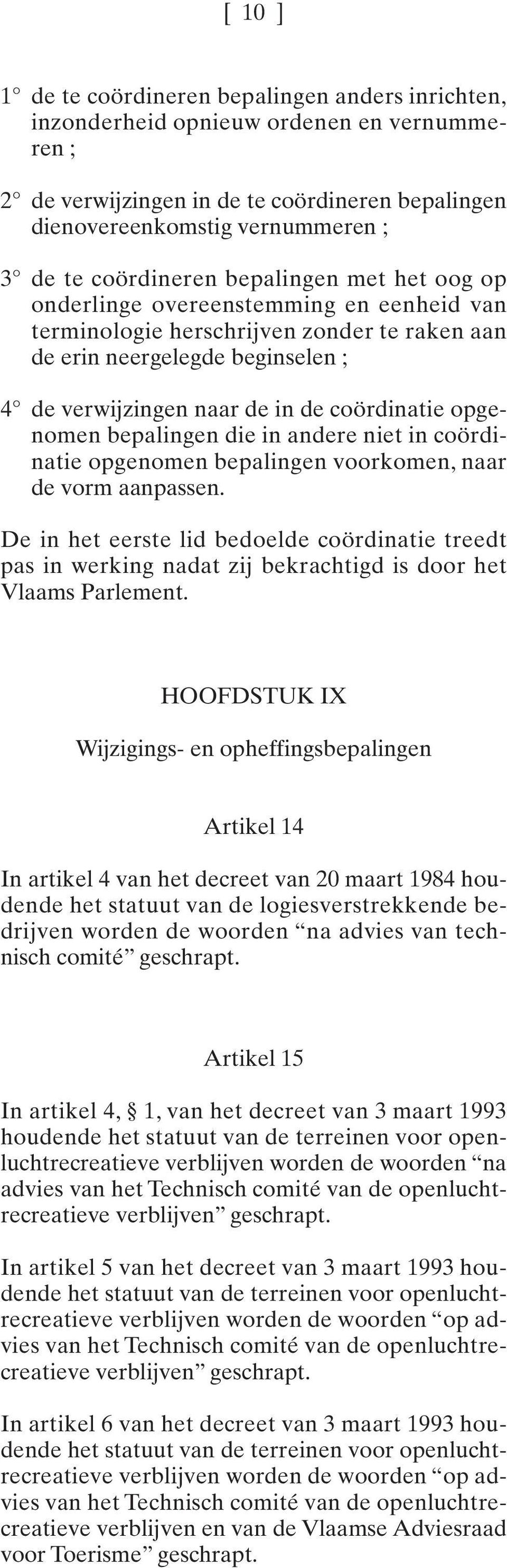 coördinatie opgenomen bepalingen die in andere niet in coördinatie opgenomen bepalingen voorkomen, naar de vorm aanpassen.