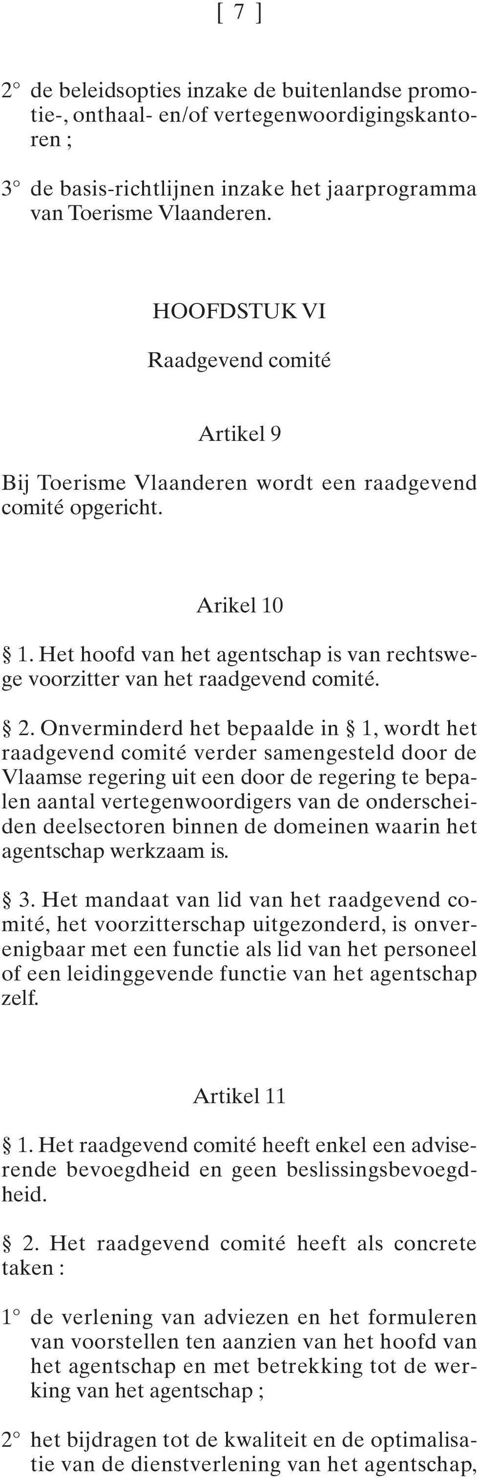 Het hoofd van het agentschap is van rechtswege voorzitter van het raadgevend comité. 2.