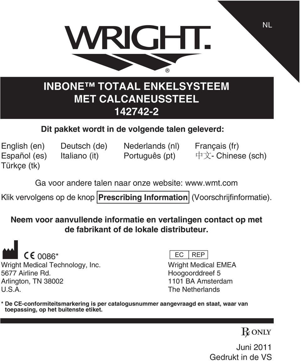 Neem voor aanvullende informatie en vertalingen contact op met de fabrikant of de lokale distributeur. M C 0086* P Wright Medical Technology, Inc. Wright Medical EMEA 5677 Airline Rd.