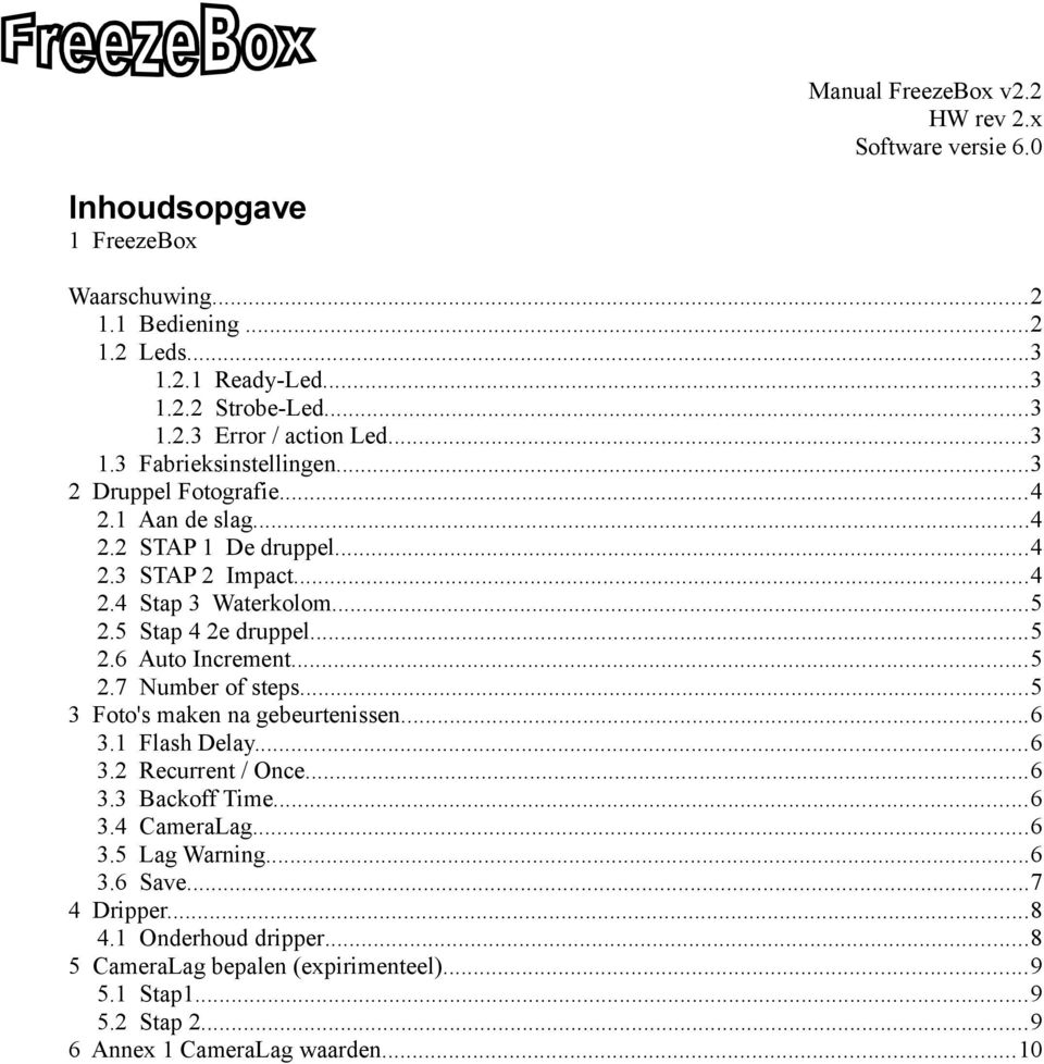 ..5 2.7 Number of steps...5 3 Foto's maken na gebeurtenissen...6 3.1 Flash Delay...6 3.2 Recurrent / Once...6 3.3 Backoff Time...6 3.4 CameraLag...6 3.5 Lag Warning.