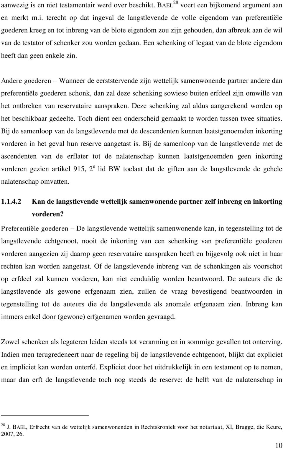 inbreng van de blote eigendom zou zijn gehouden, dan afbreuk aan de wil van de testator of schenker zou worden gedaan. Een schenking of legaat van de blote eigendom heeft dan geen enkele zin.