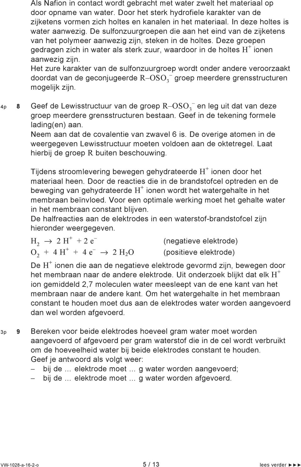 Deze groepen gedragen zich in water als sterk zuur, waardoor in de holtes + ionen aanwezig zijn.