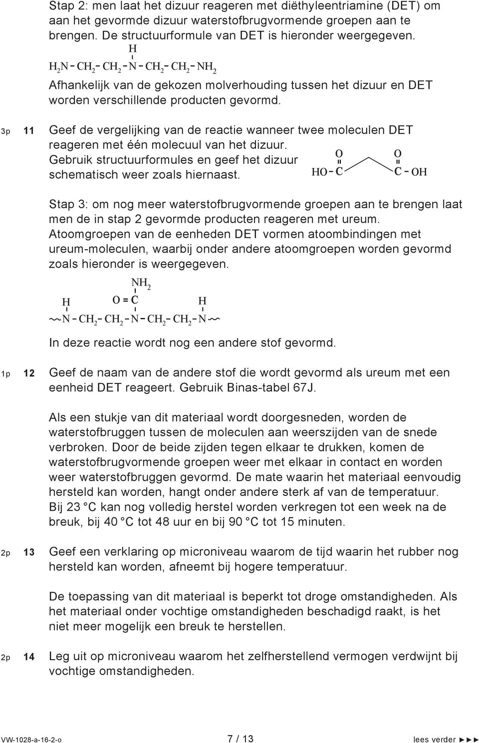 3p 11 Geef de vergelijking van de reactie wanneer twee moleculen DET reageren met één molecuul van het dizuur. Gebruik structuurformules en geef het dizuur schematisch weer zoals hiernaast.