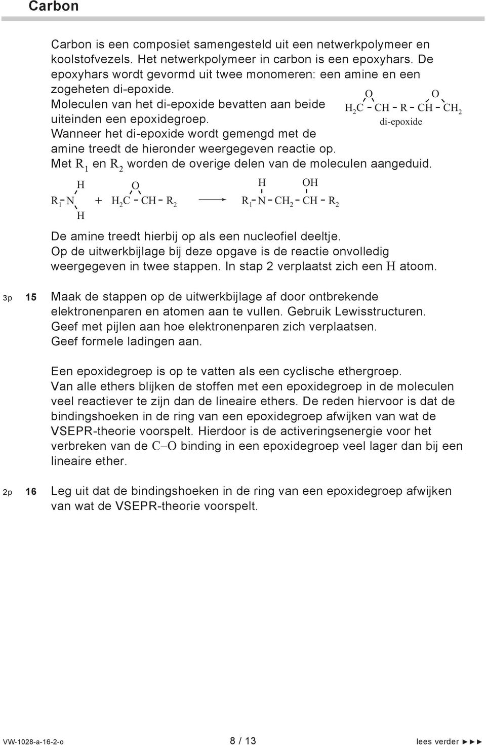 di-epoxide Wanneer het di-epoxide wordt gemengd met de amine treedt de hieronder weergegeven reactie op. Met R 1 en R 2 worden de overige delen van de moleculen aangeduid.