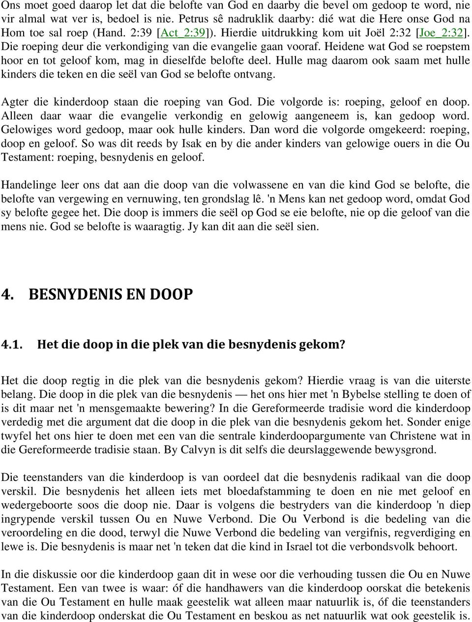 Die roeping deur die verkondiging van die evangelie gaan vooraf. Heidene wat God se roepstem hoor en tot geloof kom, mag in dieselfde belofte deel.