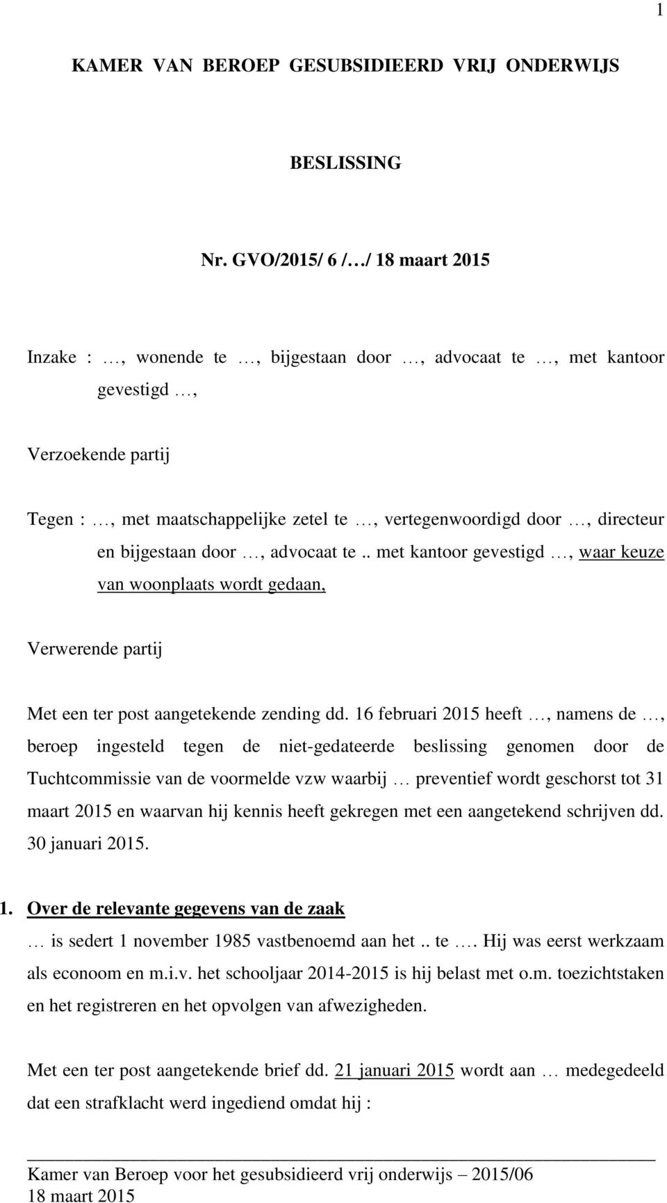 door, advocaat te.. met kantoor gevestigd, waar keuze van woonplaats wordt gedaan, Verwerende partij Met een ter post aangetekende zending dd.