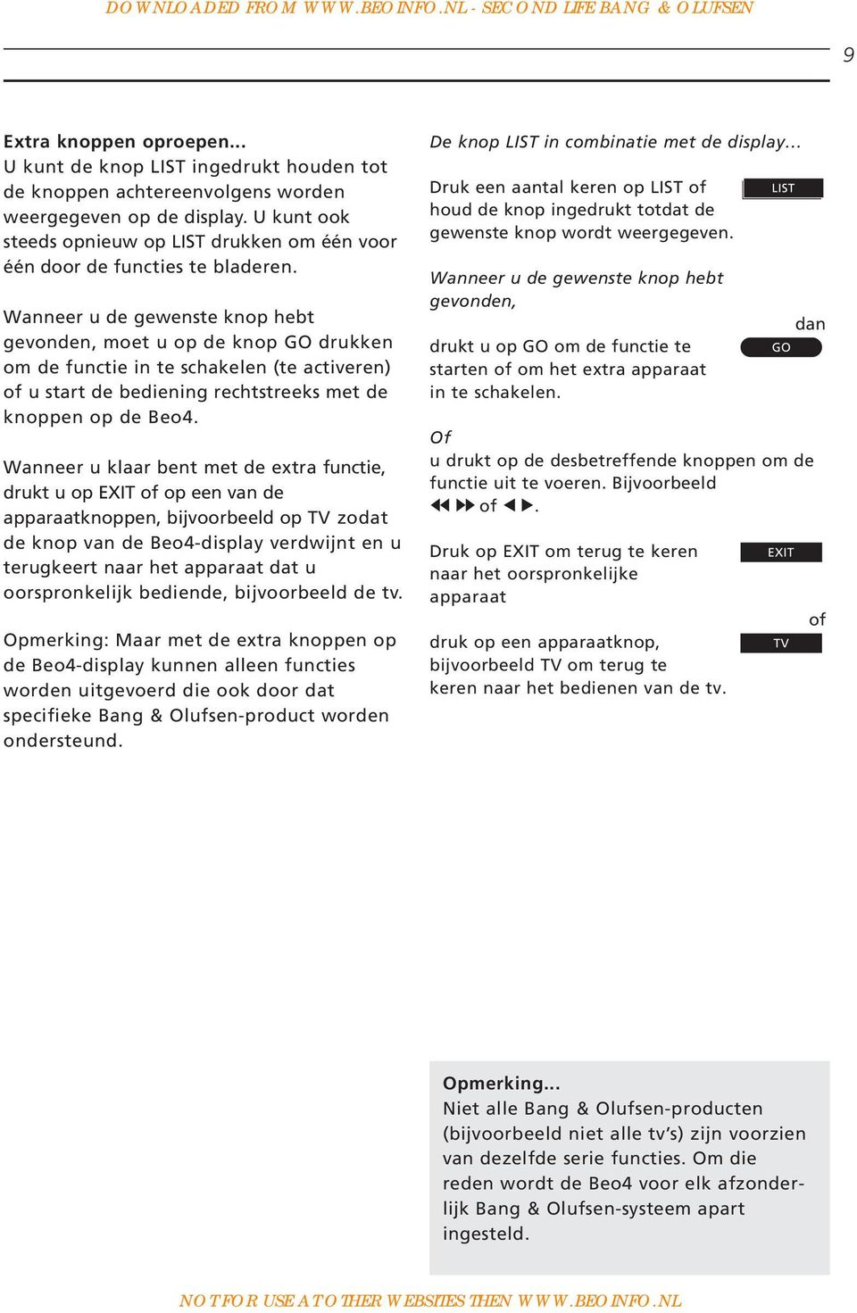 Wanneer u de gewenste knop hebt gevonden, moet u op de knop GO drukken om de functie in te schakelen (te activeren) of u start de bediening rechtstreeks met de knoppen op de Beo4.