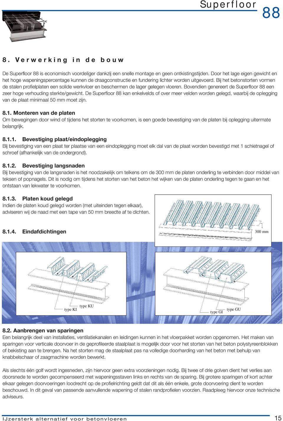 Bij het betonstorten vormen de stalen profielplaten een solide werkvloer en beschermen de lager gelegen vloeren. Bovendien genereert de een zeer hoge verhouding sterkte/gewicht.