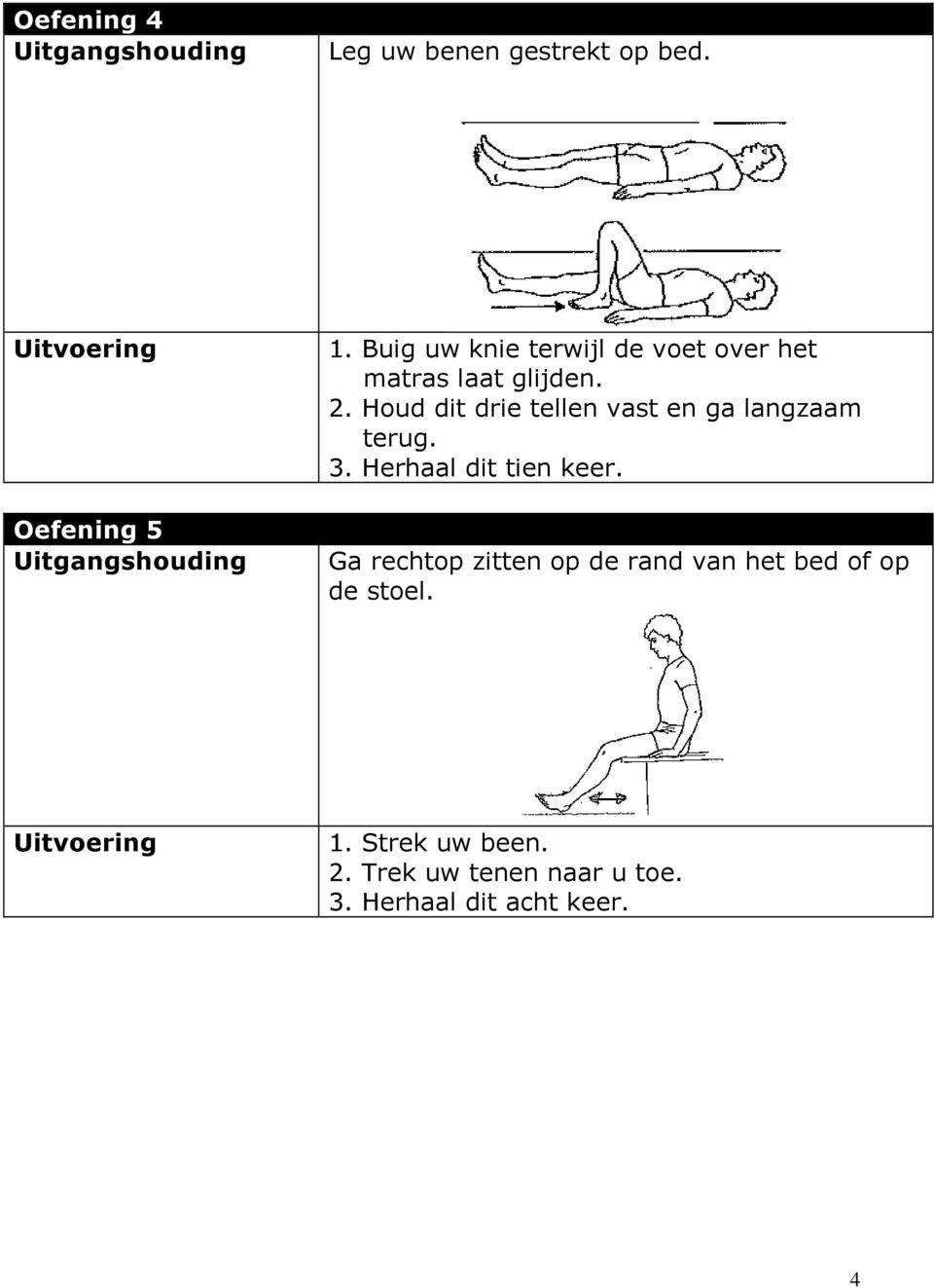 Houd dit drie tellen vast en ga langzaam terug. 3. Herhaal dit tien keer.