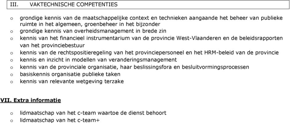 rechtspsitieregeling van het prvinciepersneel en het HRM-beleid van de prvincie kennis en inzicht in mdellen van veranderingsmanagement kennis van de prvinciale rganisatie, haar