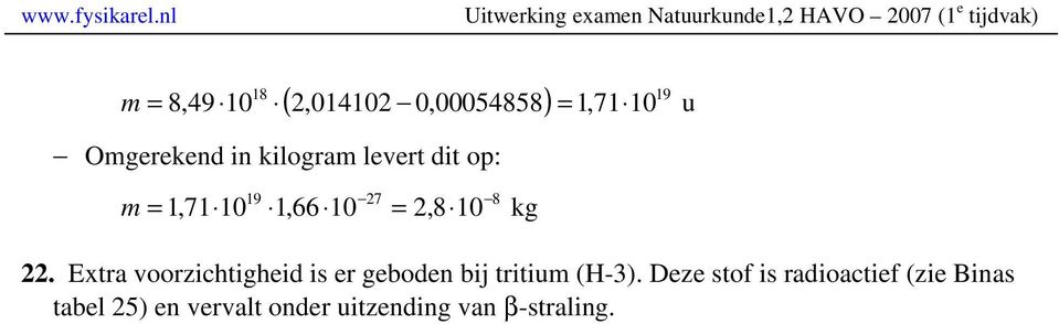 m,7,66,8 kg. Extra voorzichtigheid is er geboden bij tritium (H-3).