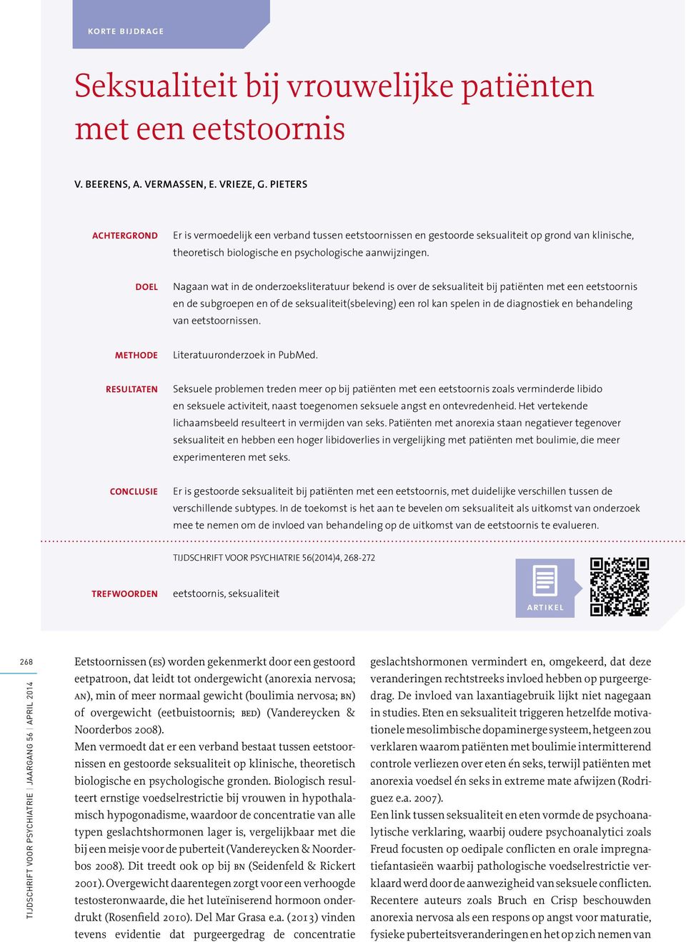 DOEL Nagaan wat in de onderzoeksliteratuur bekend is over de seksualiteit bij patiënten met een eetstoornis en de subgroepen en of de seksualiteit(sbeleving) een rol kan spelen in de diagnostiek en