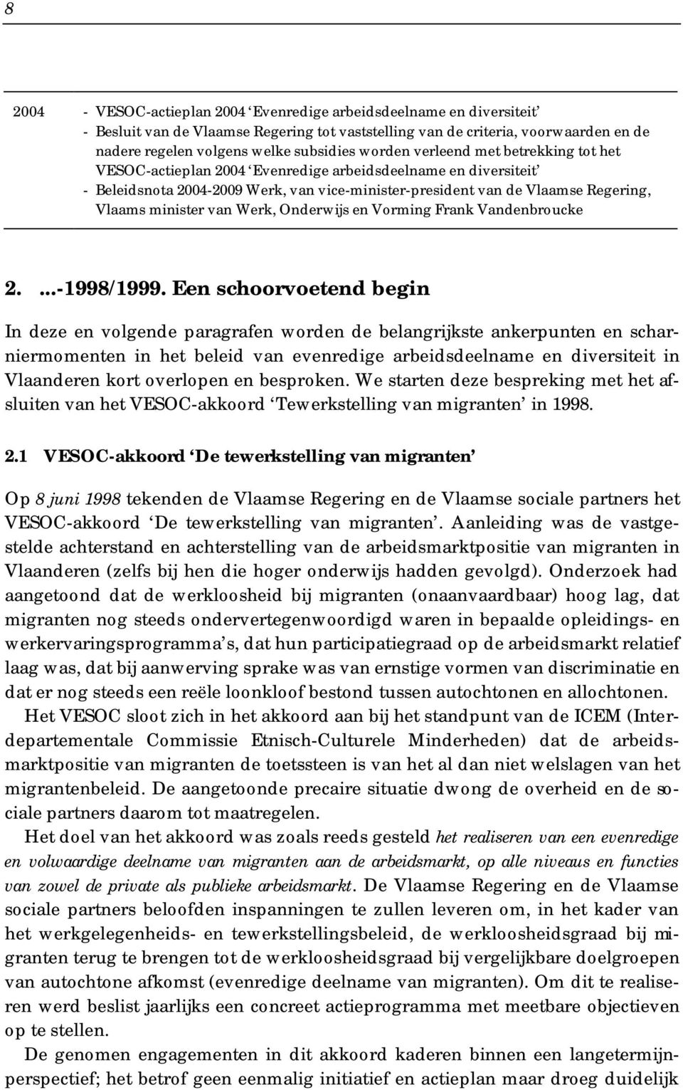 minister van Werk, Onderwijs en Vorming Frank Vandenbroucke 2....-1998/1999.