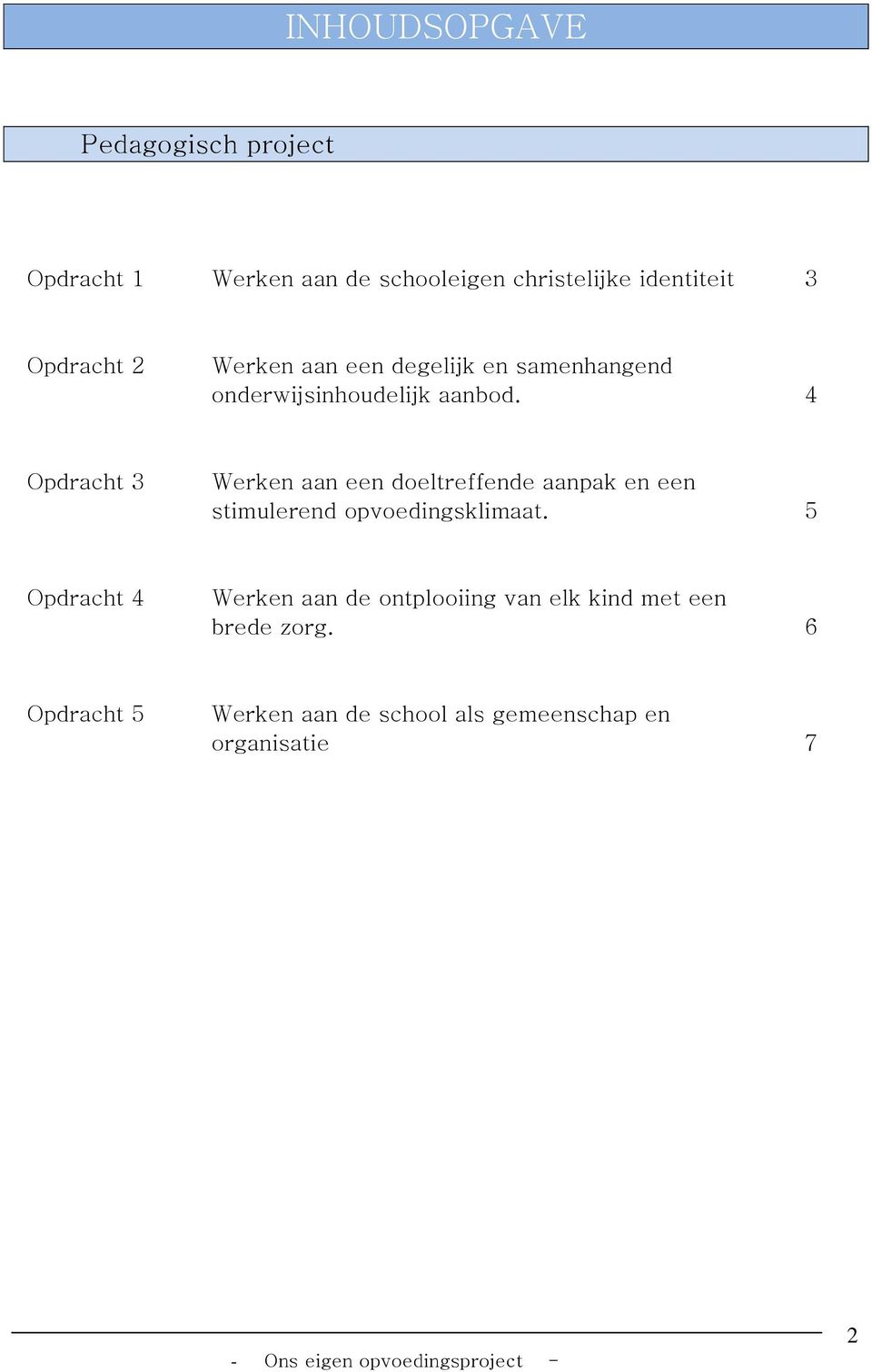 4 Opdracht 3 Werken aan een doeltreffende aanpak en een stimulerend opvoedingsklimaat.