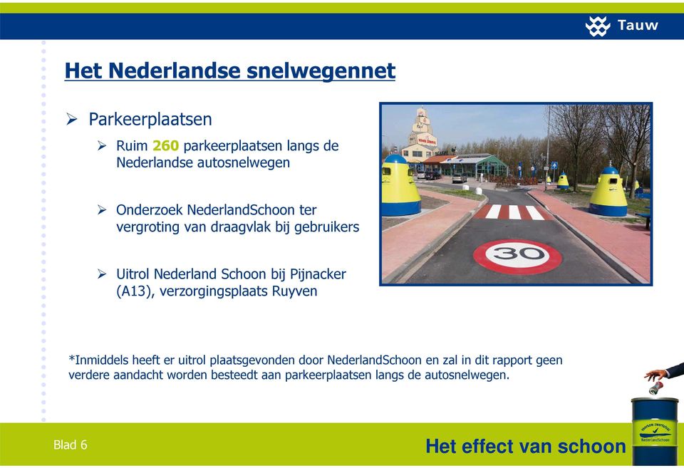 Pijnacker (A13), verzorgingsplaats Ruyven *Inmiddels heeft er uitrol plaatsgevonden door NederlandSchoon