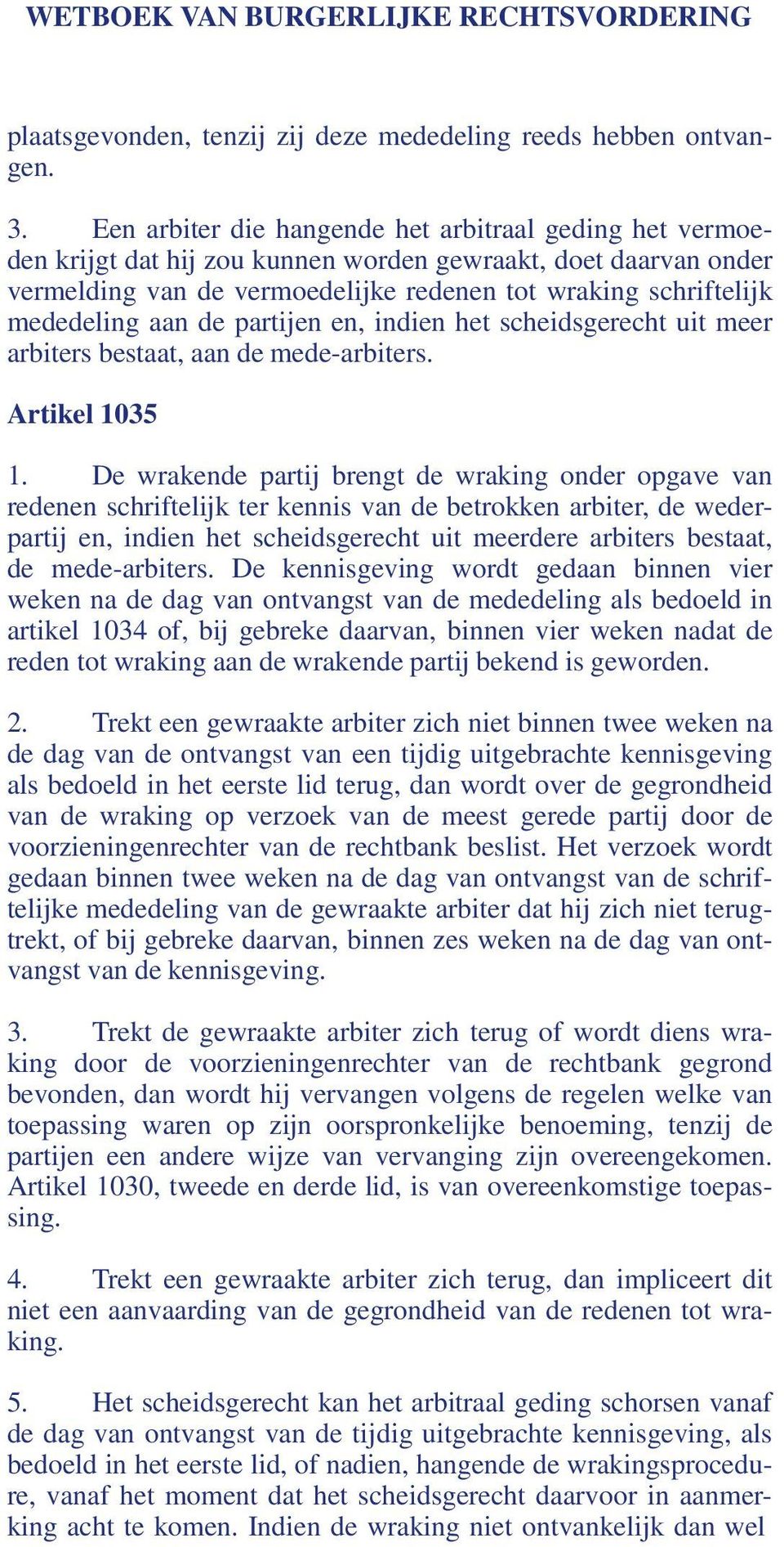 aan de partijen en, indien het scheidsgerecht uit meer arbiters bestaat, aan de mede-arbiters. Artikel 1035 1.