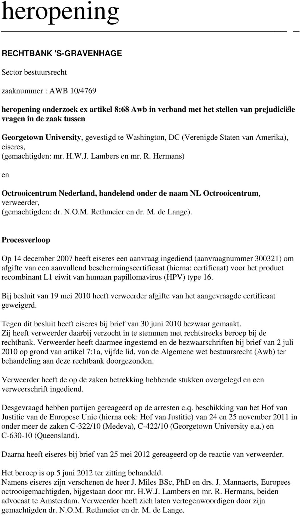 Hermans) en Octrooicentrum Nederland, handelend onder de naam NL Octrooicentrum, verweerder, (gemachtigden: dr. N.O.M. Rethmeier en dr. M. de Lange).