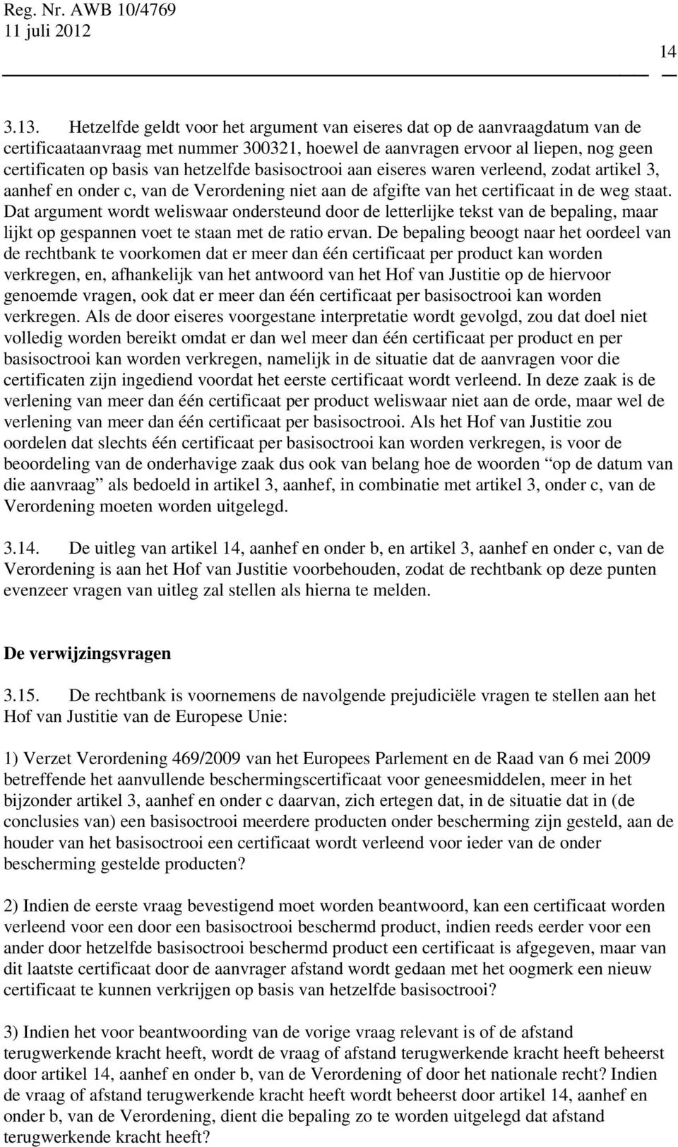 basisoctrooi aan eiseres waren verleend, zodat artikel 3, aanhef en onder c, van de Verordening niet aan de afgifte van het certificaat in de weg staat.