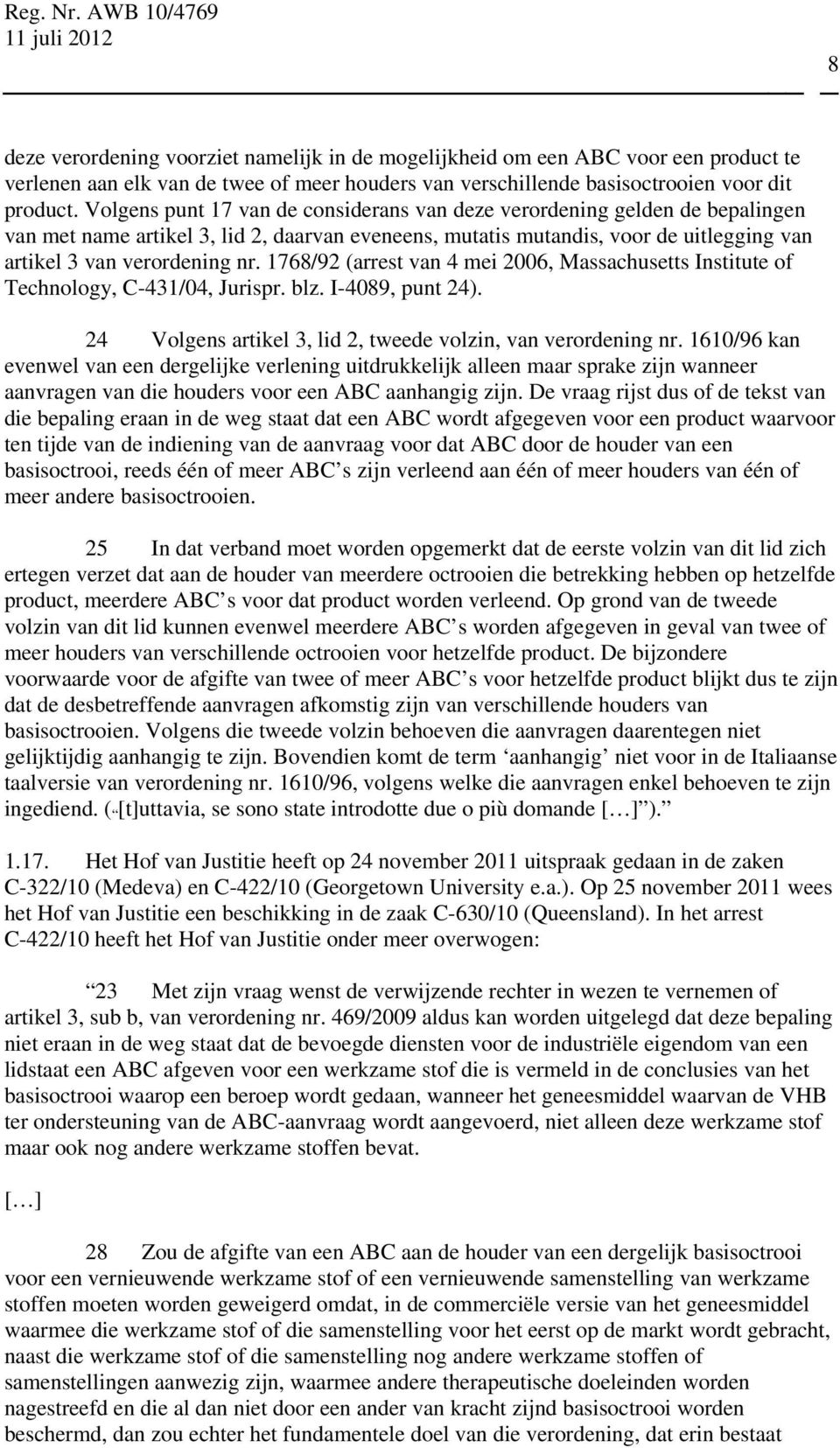 1768/92 (arrest van 4 mei 2006, Massachusetts Institute of Technology, C-431/04, Jurispr. blz. I-4089, punt 24). 24 Volgens artikel 3, lid 2, tweede volzin, van verordening nr.