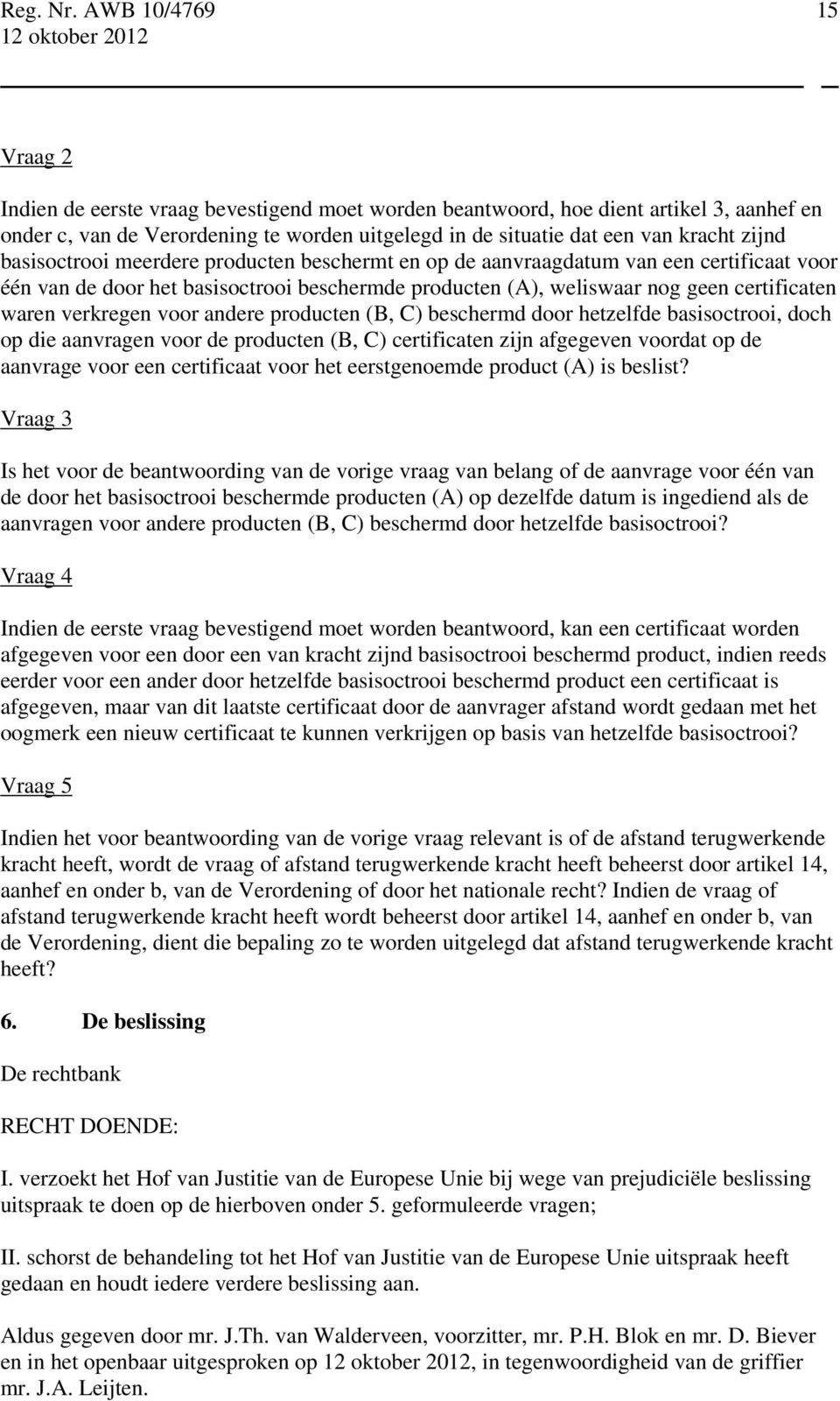 voor andere producten (B, C) beschermd door hetzelfde basisoctrooi, doch op die aanvragen voor de producten (B, C) certificaten zijn afgegeven voordat op de aanvrage voor een certificaat voor het