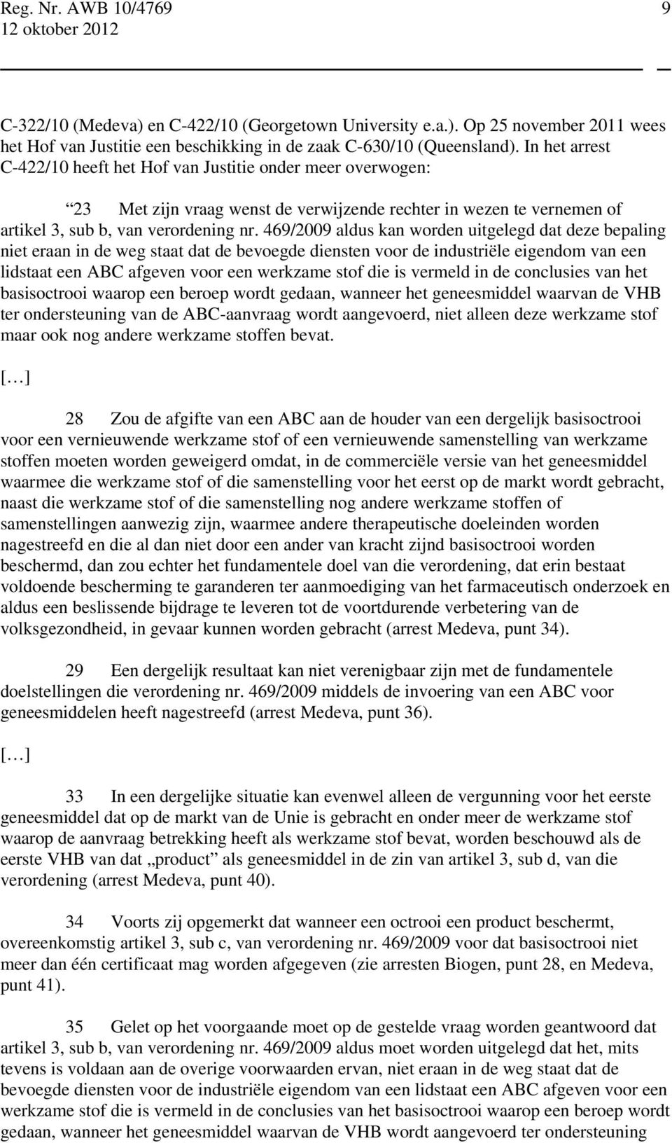 469/2009 aldus kan worden uitgelegd dat deze bepaling niet eraan in de weg staat dat de bevoegde diensten voor de industriële eigendom van een lidstaat een ABC afgeven voor een werkzame stof die is