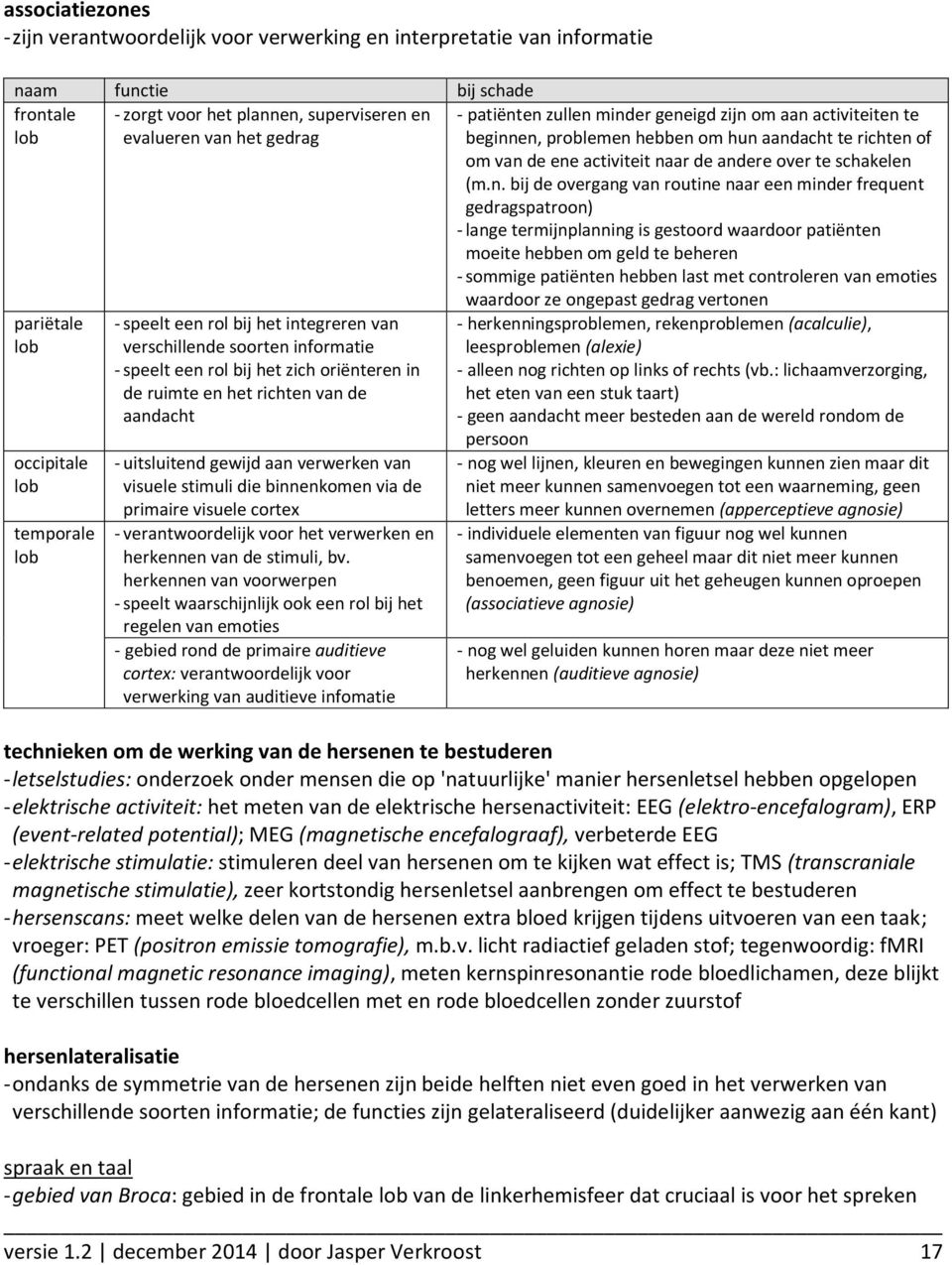 en zullen minder geneigd zijn om aan activiteiten te beginnen, problemen hebben om hun aandacht te richten of om van de ene activiteit naar de andere over te schakelen (m.n. bij de overgang van