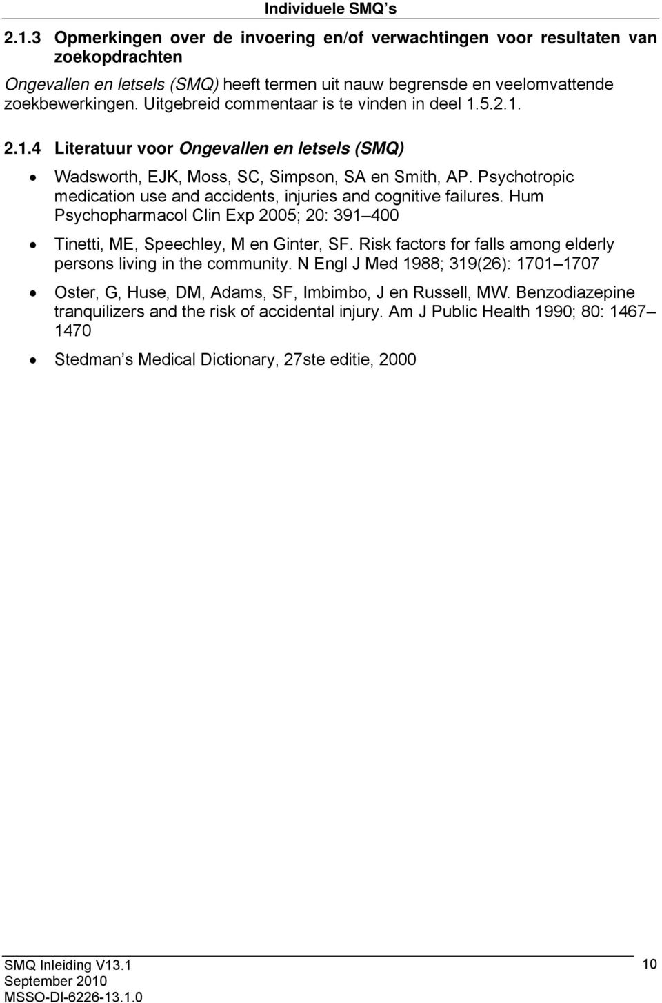 Psychotropic medication use and accidents, injuries and cognitive failures. Hum Psychopharmacol Clin Exp 2005; 20: 391 400 Tinetti, ME, Speechley, M en Ginter, SF.