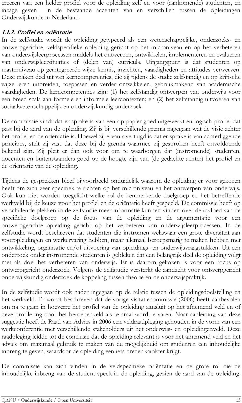 verbeteren van onderwijsleerprocessen middels het ontwerpen, ontwikkelen, implementeren en evalueren van onderwijsleersituaties of (delen van) curricula.