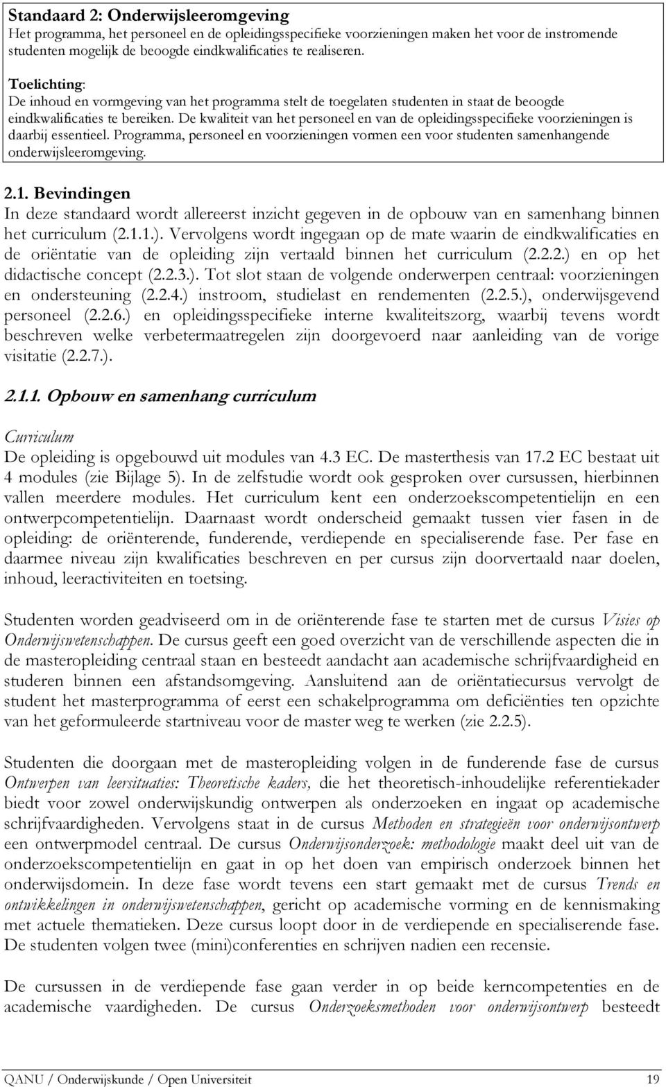 De kwaliteit van het personeel en van de opleidingsspecifieke voorzieningen is daarbij essentieel. Programma, personeel en voorzieningen vormen een voor studenten samenhangende onderwijsleeromgeving.