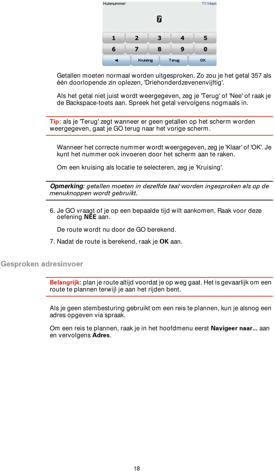 Tip: als je 'Terug' zegt wanneer er geen getallen op het scherm worden weergegeven, gaat je GO terug naar het vorige scherm. Wanneer het correcte nummer wordt weergegeven, zeg je 'Klaar' of 'OK'.