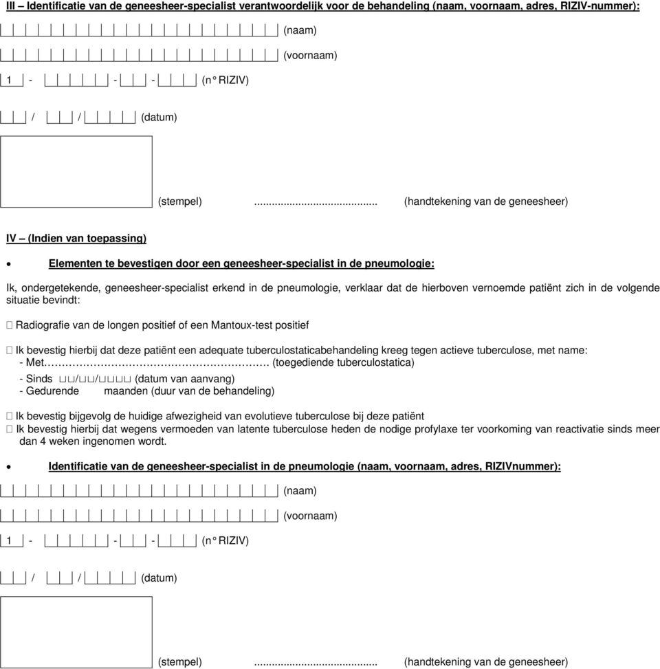 Radiografie van de longen positief of een Mantoux-test positief Ik bevestig hierbij dat deze patiënt een adequate tuberculostaticabehandeling kreeg tegen actieve tuberculose, met name: - Met.