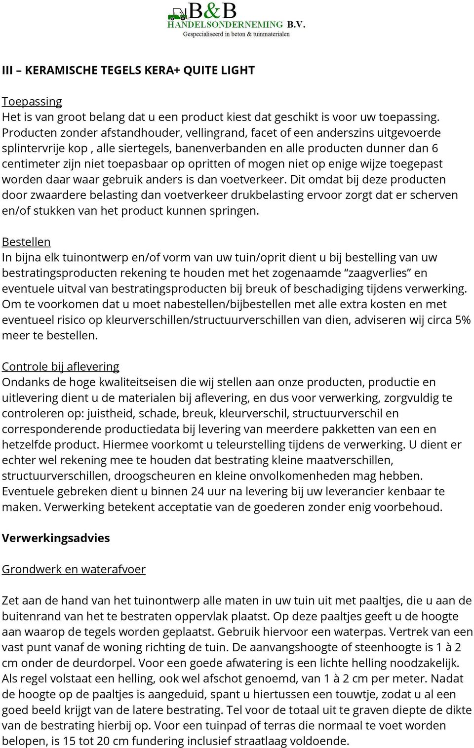 opritten of mogen niet op enige wijze toegepast worden daar waar gebruik anders is dan voetverkeer.