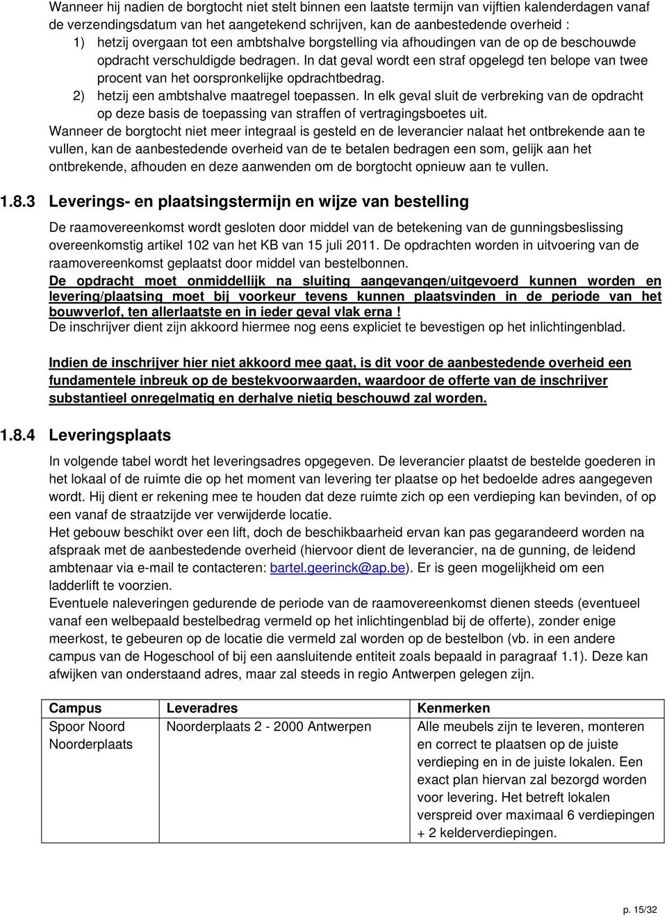 In dat geval wordt een straf opgelegd ten belope van twee procent van het oorspronkelijke opdrachtbedrag. 2) hetzij een ambtshalve maatregel toepassen.