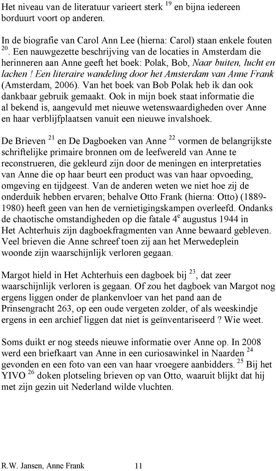 Een literaire wandeling door het Amsterdam van Anne Frank (Amsterdam, 2006). Van het boek van Bob Polak heb ik dan ook dankbaar gebruik gemaakt.