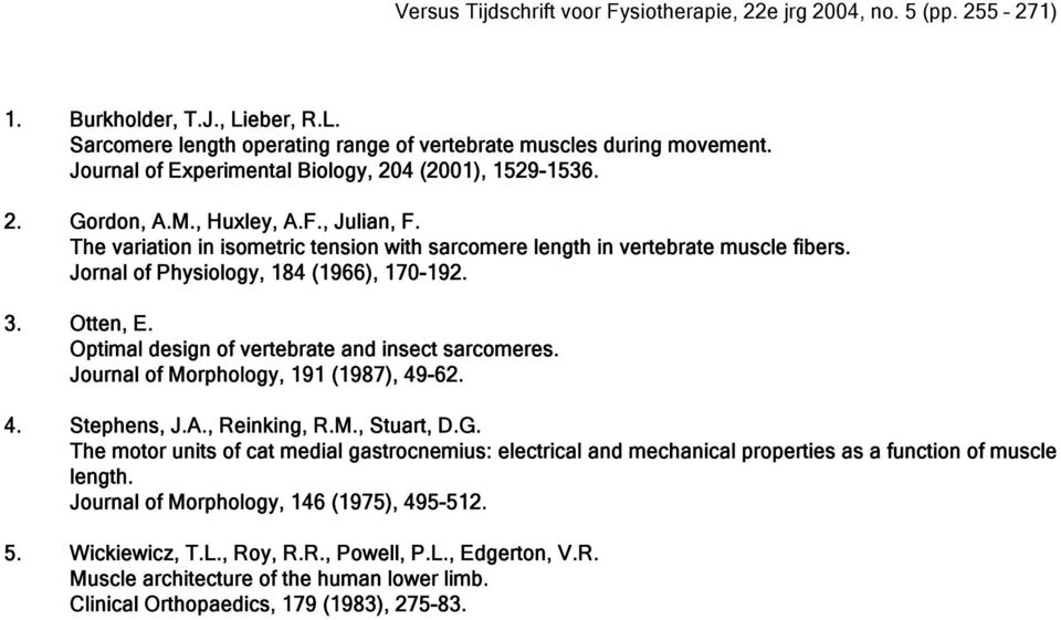 Optimal design of vertebrate and insect sarcomeres. Journal of Morphology, 191 (1987), 49-62. 4. Stephens, J.A., Reinking, R.M., Stuart, D.G.