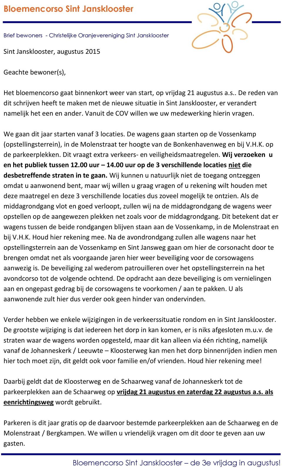 De wagens gaan starten op de Vossenkamp (opstellingsterrein), in de Molenstraat ter hoogte van de Bonkenhavenweg en bij V.H.K. op de parkeerplekken.