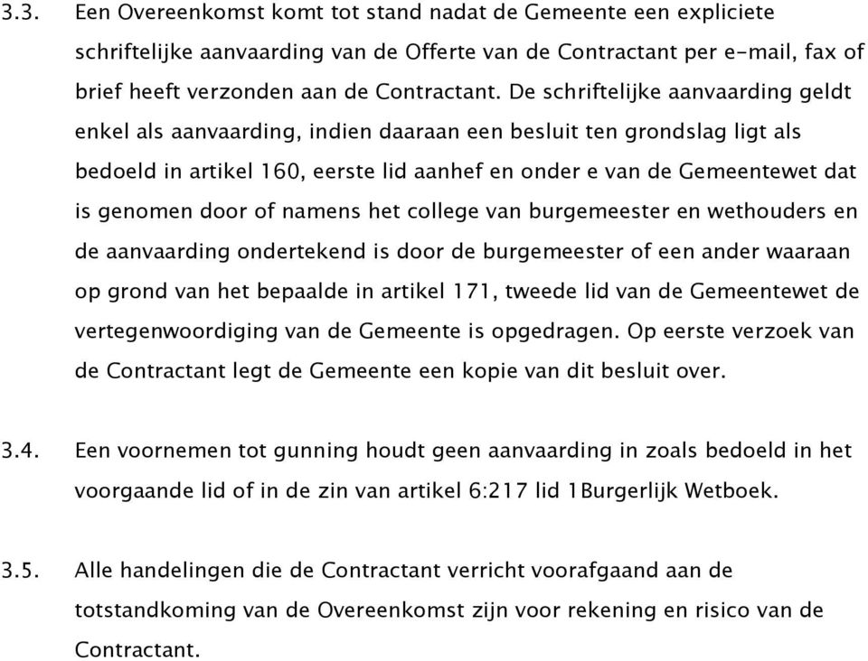 of namens het college van burgemeester en wethouders en de aanvaarding ondertekend is door de burgemeester of een ander waaraan op grond van het bepaalde in artikel 171, tweede lid van de Gemeentewet