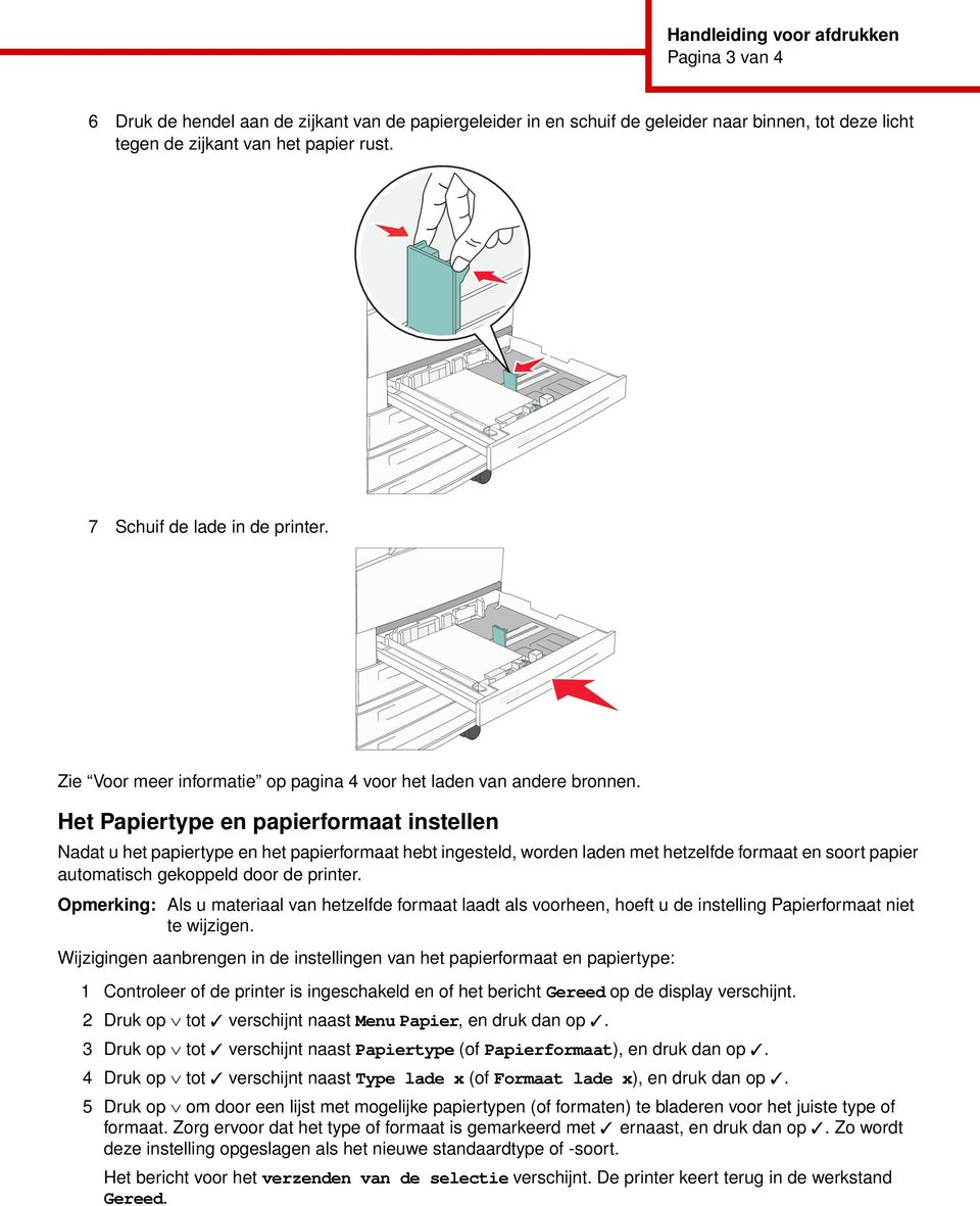 Het Papiertype en papierformaat instellen Nadat u het papiertype en het papierformaat hebt ingesteld, worden laden met hetzelfde formaat en soort papier automatisch gekoppeld door de printer.